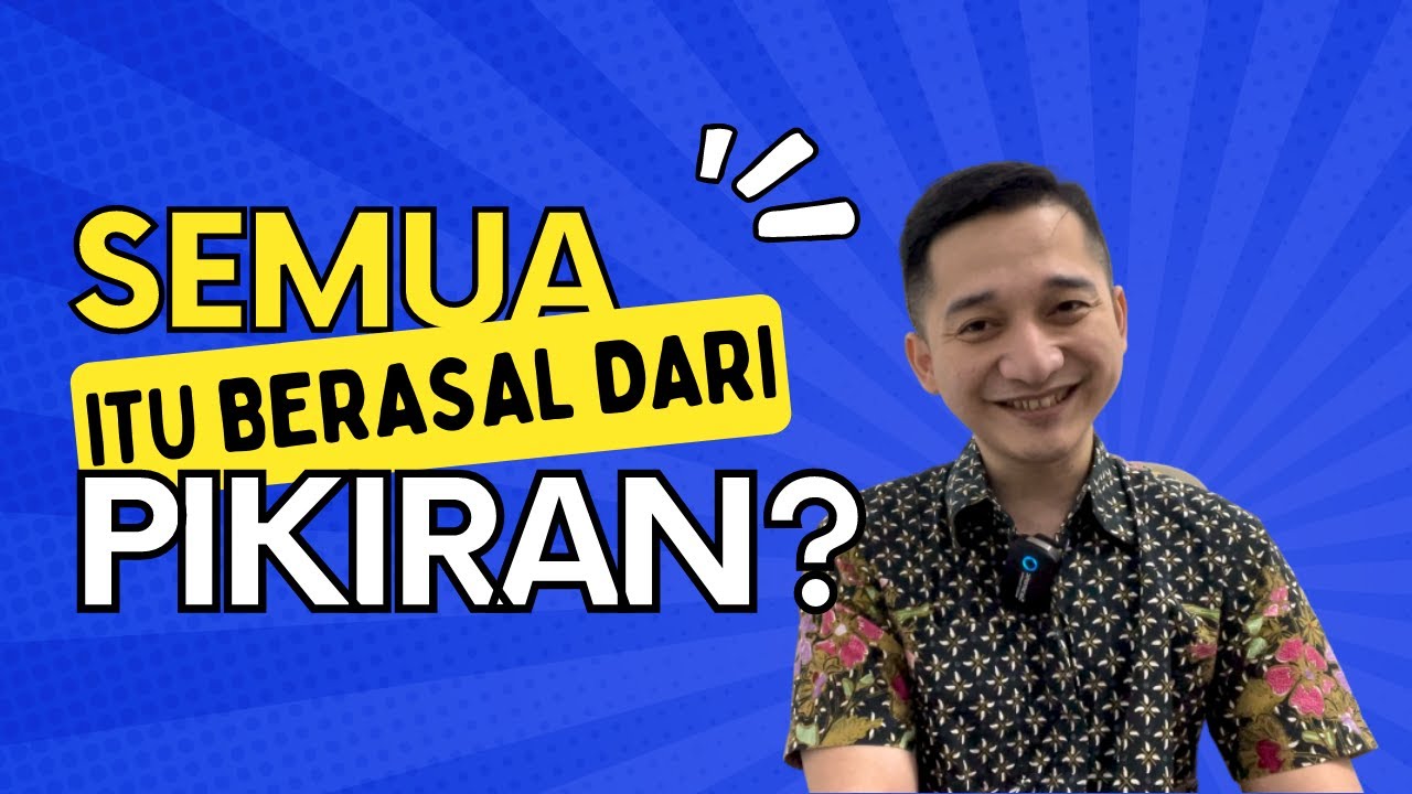Semuanya Cuma Dari Pikiran? Benarkah Semua Perasaan dan Permasalahan Jiwa Datangnya Dari Pikiran?