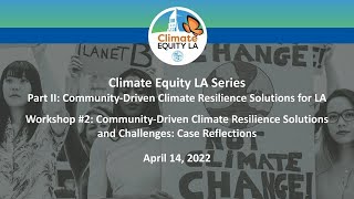 Climate Equity LA Series: Community-Driven Climate Resilience Solutions and Challenges | 4\/14\/2022