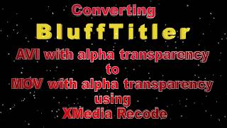 BluffTitler Convert Transparent AVI to MOV with XMedia Recode