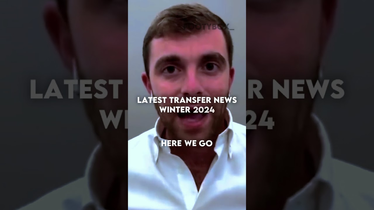 Latest Transfer News Winter 2024 