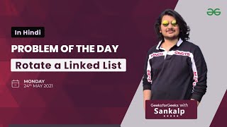 Rotate a Linked List  | Problem of the Day | May 23 2021 | GFG Practice | Hindi
