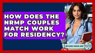 How Does The NRMP Couples Match Work For Residency? - Med School Survival Guide