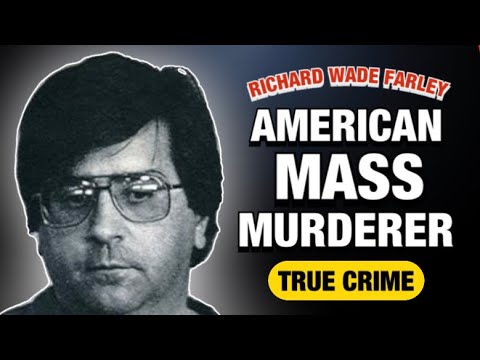 リチャード・ウェイド・ファーレー|アメリカの大量殺戮者|トゥルークライム