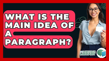 What Is The Main Idea Of A Paragraph? - The Language Library
