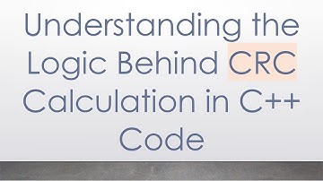 Understanding the Logic Behind CRC Calculation in C++ Code