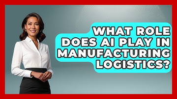 What Role Does AI Play in Manufacturing Logistics? | Industrial Tech Insights News