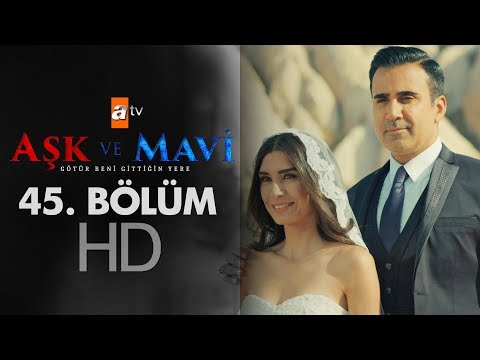 Aşk ve Mavi 45. Bölüm