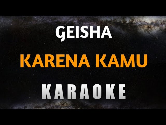 Karaoke Karena Kamu - Geisha (Teruslah Melangkah Melupakan Dirinya) class=