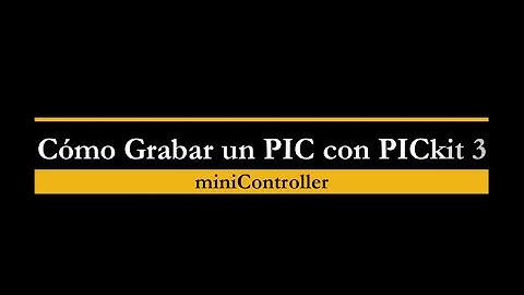 Cómo Grabar un PIC con PICkit 3 - miniController