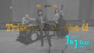 J&J on Jazz: Tritone Sub The ii
