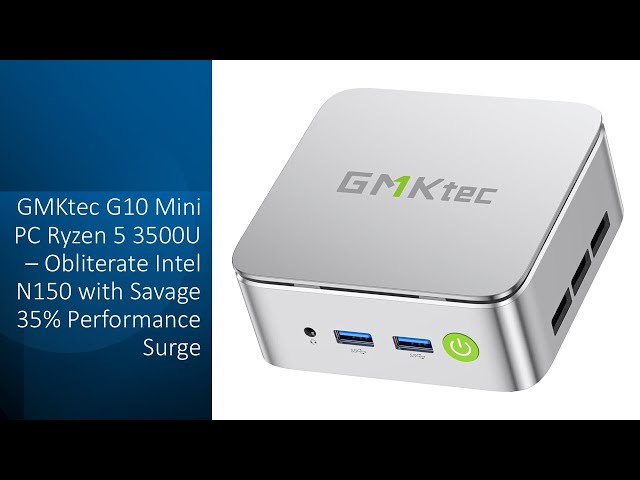 GMKtec G10 Mini PC Ryzen 5 3500U – Obliterate Intel N150 with