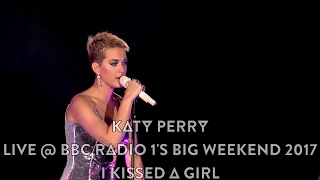 Katy Perry - I Kissed A Girl (Live @ BBC Radio 1's Big Weekend 2017, HD 1080p)