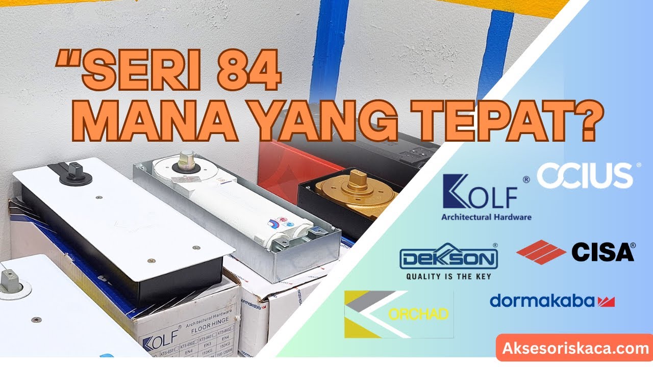 Floor Hinge Seri 84 - Perbandingan Ocius, Dekkson, Orchad, Kolf, Cisa & Dorma