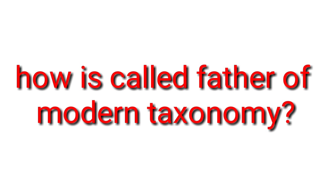 Who Is Called Father Of Modern Taxonomy YouTube Who Is Called Father Of Modern Taxonomy YouTube