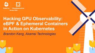 Hacking GPU Observability: eBPF & Ephemeral Containers in Action on Kubernetes - Brandon Kang