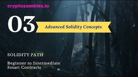 Advanced Solidity Concepts - Chapter 1 | cryptozombies.io