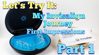 Lets Try It: Invisalign Part 1 (First Week)