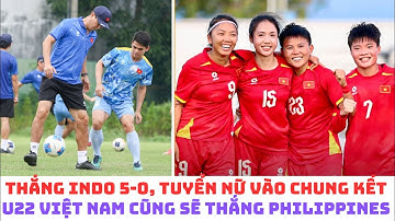 Đội tuyển nữ Việt Nam hạ Indonesia 5-0 để vào chung kết - U22 Việt Nam tập luân lưu