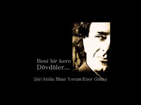 Attila İlhan - Beni Bir Kere Dövdüler Yorum:Eser Gökay