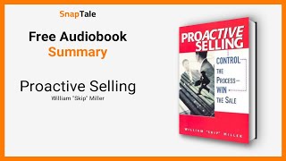 Proactive Selling by William Skip Miller: 7 Minute Summary