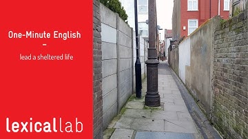 ONE-MINUTE ENGLISH: lead a sheltered life LEARN WITH LEXICAL LAB
