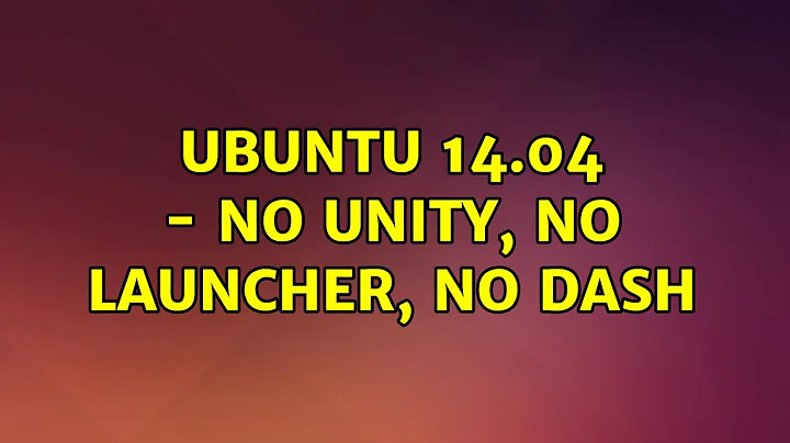 Ubuntu: Ubuntu 14.04 - no Unity, no Launcher, no Dash