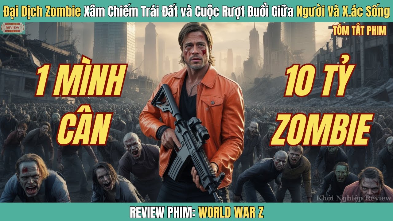 [Review Phim] Đại Dịch Zombie Xâm Chiếm Trái Đất Và Cuộc Rượt Đuổi Giữa Người Và X.ác Sống