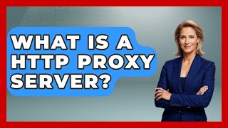 What Is A HTTP Proxy Server? - Tactical Warfare Experts