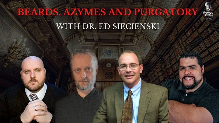 Beards, Azymes and Purgatory with Dr. Edward Sieci...