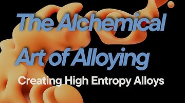 The Alchemical Art of Alloying: Creating High Entropy Alloys