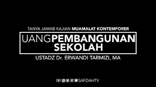 Tanya Jawab Kajian: Uang Pembangunan Sekolah - Ustadz Dr. Erwandi Tarmizi, MA