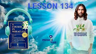 A COURSE IN MIRACLES. LESSON 134