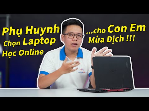(Hướng Dẫn) Cùng Phụ Huynh chọn mua Laptop học Online cho con em Mùa Dịch (2021) !!!