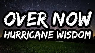 Hurricane Wisdom  Over Now s