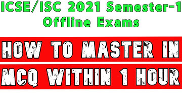 ICSE/ISC 2021 MCQ Semester-1 Offline Exams- How to Master in Revising Semester-1 MCQs Within 1 Hour