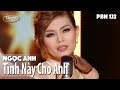 PBN 122 | Ngọc Anh - Tình Này Cho Anh