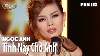 Video thumbnail of "PBN 122 | Ngọc Anh - Tình Này Cho Anh"