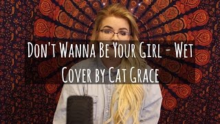 Video thumbnail of "Don't Wanna Be Your Girl - Wet (Cover)"