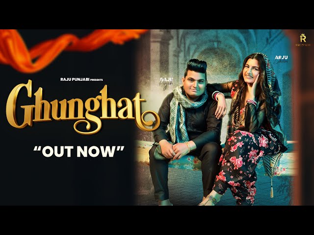 Ghunghat (Official Video)| Raju Punjabi New Song |  Ft. Raju Punjabi & Arju Dhillon | Haryanvi Songs class=