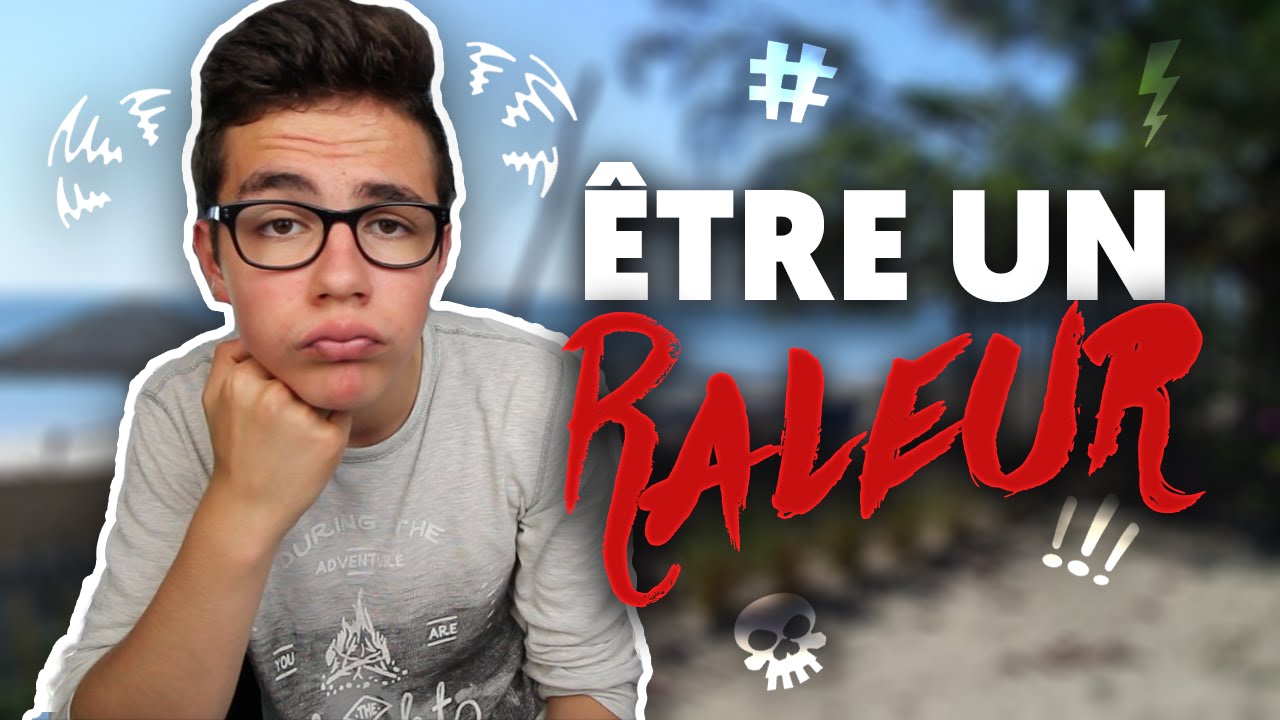 ÊTRE UN RÂLEUR ! - YouTube