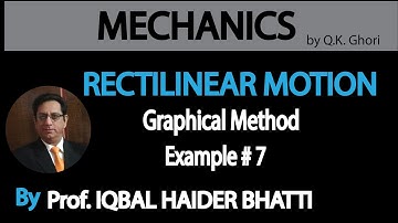 Ch# 8 Rectilinear Motion | Graphical Method, Example 7 | Mechanics by Q.K. Ghori (Lec 4)