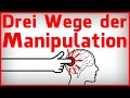 Die drei Wege der Manipulation - Die Psychologie des Überzeugens