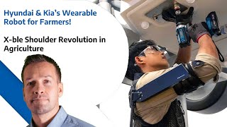 Hyundai &amp; Kia’s Wearable Robot for Farmers  - X-ble Shoulder Revolution in Agriculture
