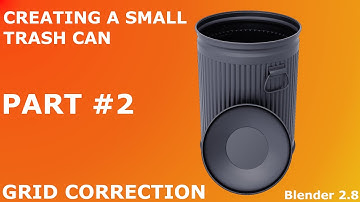 CREATING A SMALL TRASH CAN | Part #2 | GRID CORRECTION | Blender  2.8
