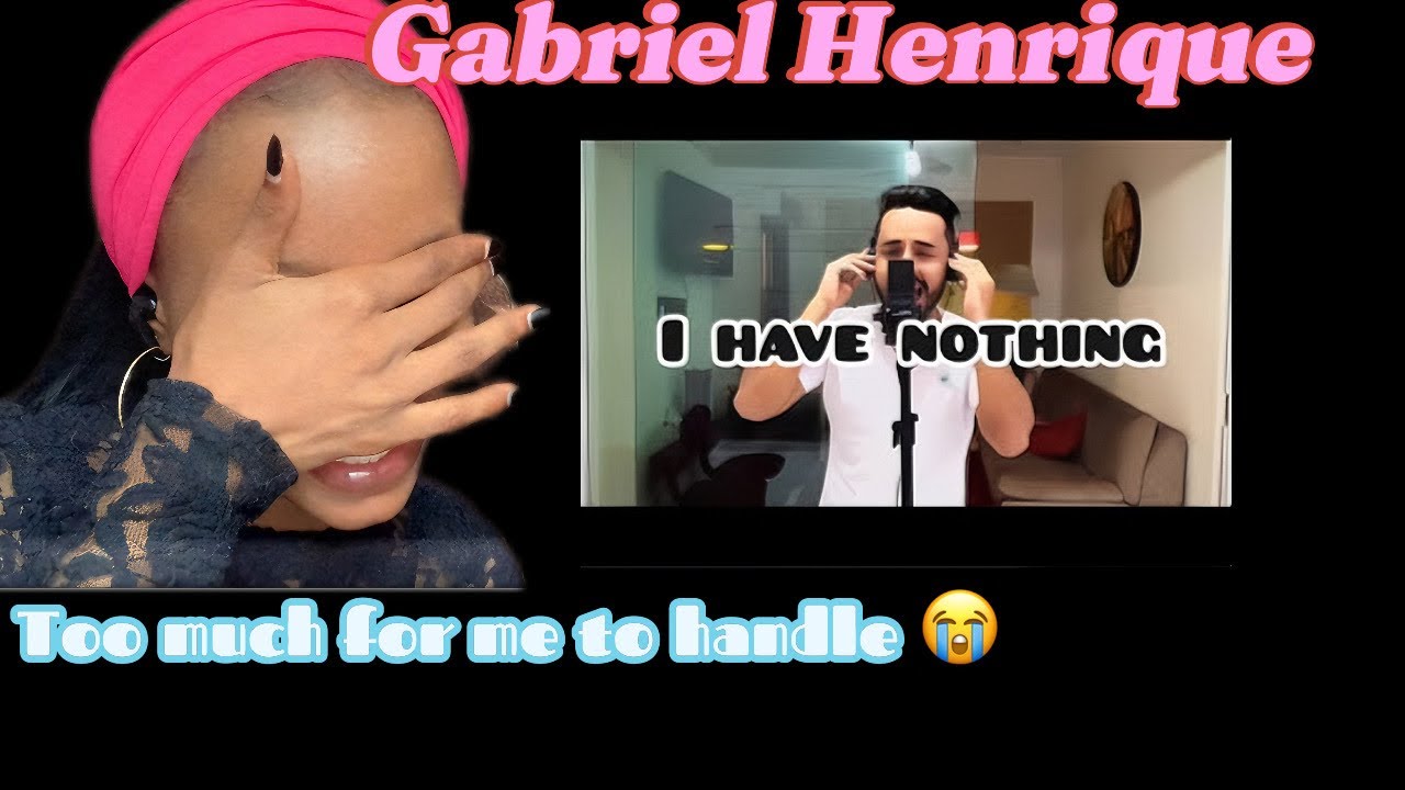 MY FIRST TIME HEARING  GABRIEL HENRIQUE “IHave Nothing”///Reaction Video !!!