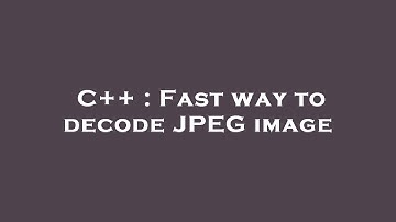 C++ : Fast way to decode JPEG image