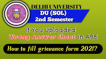 DU SOL 2nd SEMESTER WRONG ANSWER SHEET UPLOADED IN ABE || How to fill grievance form 2021?