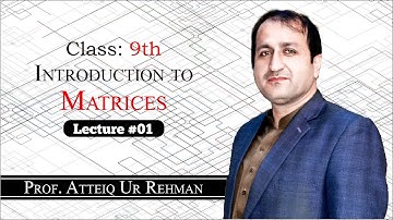 Introduction to Matrices || Types of Matrices || Prof. Atteiq Ur Rehman || Class 9th Mathematics