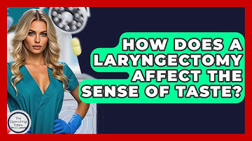 How Does A Laryngectomy Affect The Sense Of Taste? - The Operating Table