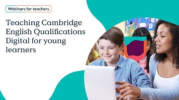 Teaching Cambridge English Qualifications Digital for young learners
